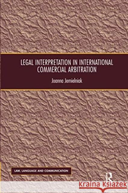 Legal Interpretation in International Commercial Arbitration Joanna Jemielniak 9780367600976