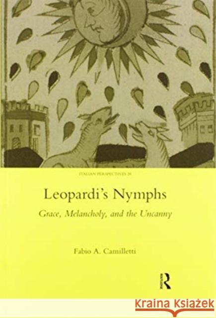Leopardi's Nymphs: Grace, Melancholy, and the Uncanny Fabio A. Camilletti 9780367601010