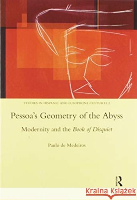 Pessoa's Geometry of the Abyss: Modernity and the Book of Disquiet Paulo De Medeiros 9780367601171