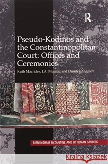 Pseudo-Kodinos and the Constantinopolitan Court: Offices and Ceremonies Ruth Macrides J. a. Munitiz Dimiter Angelov 9780367601195 Routledge