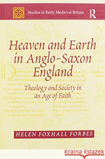 Heaven and Earth in Anglo-Saxon England: Theology and Society in an Age of Faith Helen Foxhall Forbes 9780367601232