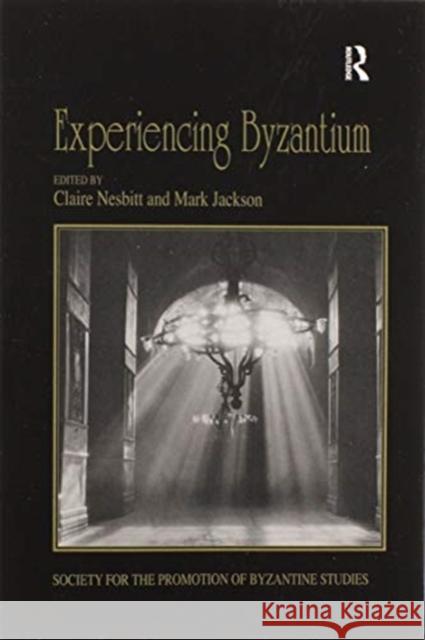 Experiencing Byzantium: Papers from the 44th Spring Symposium of Byzantine Studies, Newcastle and Durham, April 2011 Claire Nesbitt Mark Jackson 9780367601287 Routledge