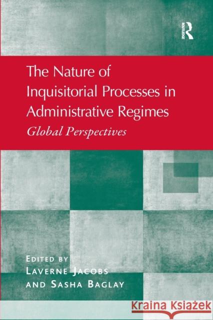 The Nature of Inquisitorial Processes in Administrative Regimes: Global Perspectives Laverne Jacobs Sasha Baglay 9780367601317 Routledge