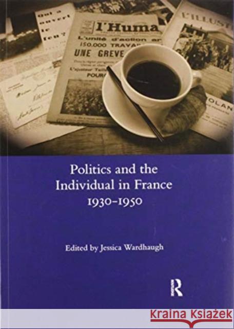 Politics and the Individual in France 1930-1950 Jessica Wardhaugh 9780367601348
