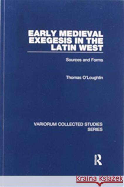 Early Medieval Exegesis in the Latin West: Sources and Forms Thomas O'Loughlin 9780367601386