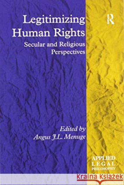 Legitimizing Human Rights: Secular and Religious Perspectives Angus J. L. Menuge 9780367601508