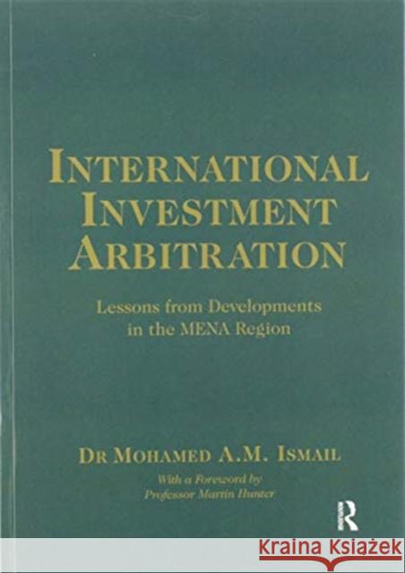 International Investment Arbitration: Lessons from Developments in the Mena Region Mohamed A. M. Ismail 9780367601515 Routledge