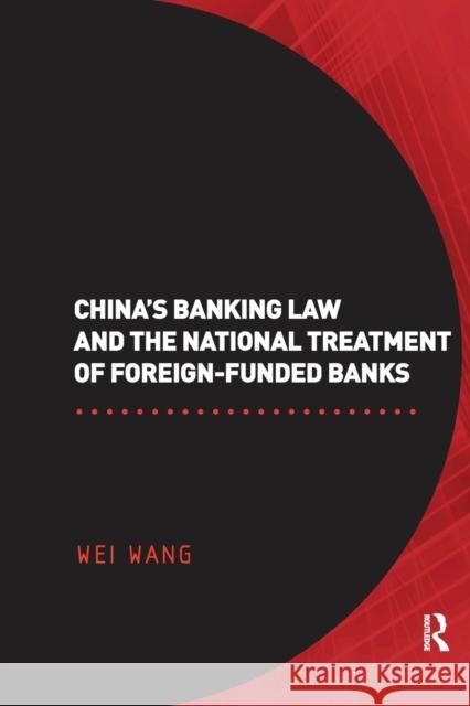 China's Banking Law and the National Treatment of Foreign-Funded Banks Wei Wang 9780367601614 Routledge