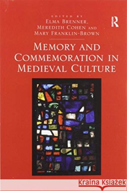 Memory and Commemoration in Medieval Culture Elma Brenner Meredith Cohen Mary Franklin-Brown 9780367601713
