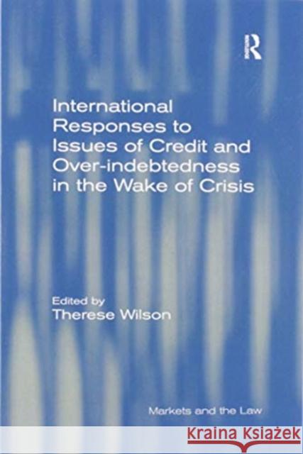 International Responses to Issues of Credit and Over-Indebtedness in the Wake of Crisis Therese Wilson 9780367601737 Routledge