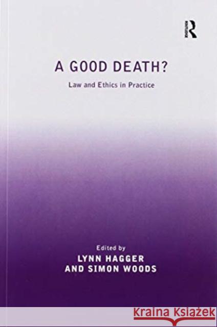 A Good Death?: Law and Ethics in Practice Simon Woods Lynn Hagger 9780367601805 Routledge