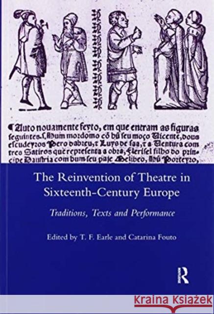 The Reinvention of Theatre in Sixteenth-Century Europe: Traditions, Texts and Performance T. F. Earle 9780367601836 Routledge