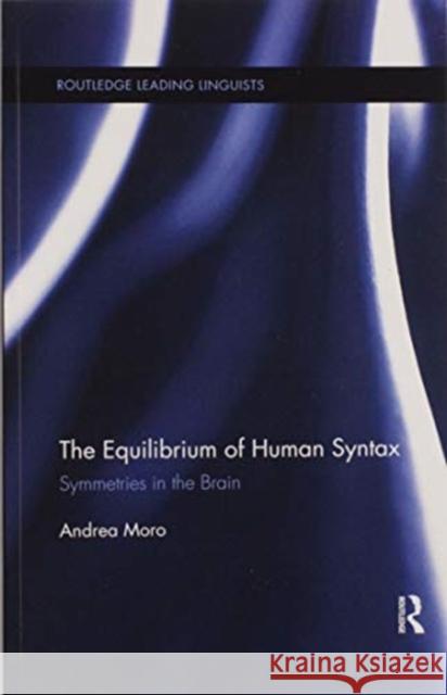 The Equilibrium of Human Syntax: Symmetries in the Brain Andrea Moro 9780367601874