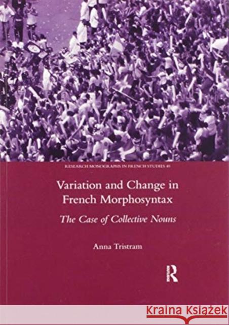 Variation and Change in French Morphosyntax: The Case of Collective Nouns Anna Tristram 9780367601980