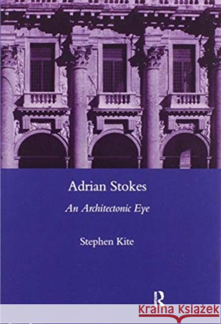 Adrian Stokes: An Architectonic Eye Stephen Kite 9780367602048