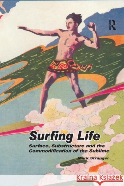 Surfing Life: Surface, Substructure and the Commodification of the Sublime Mark Stranger 9780367602215 Routledge