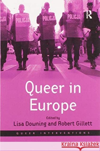 Queer in Europe: Contemporary Case Studies Robert Gillett Lisa Downing 9780367602321 Routledge