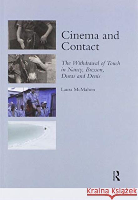 Cinema and Contact: The Withdrawal of Touch in Nancy, Bresson, Duras and Denis Laura McMahon 9780367602376 Routledge