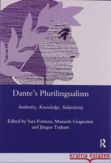 Dante's Plurilingualism: Authority, Knowledge, Subjectivity Sara Fortuna 9780367602444 Routledge