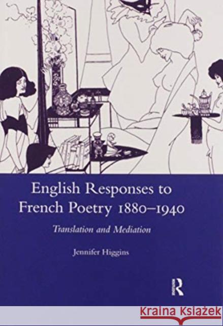 English Responses to French Poetry 1880-1940: Translation and Mediation Jennifer Higgins 9780367602505