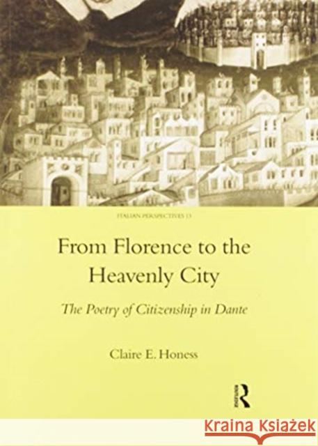 From Florence to the Heavenly City: The Poetry of Citizenship in Dante Claire E. Honess 9780367602529 Routledge