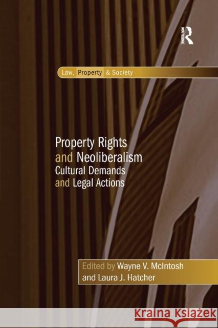 Property Rights and Neoliberalism: Cultural Demands and Legal Actions Laura J. Hatcher Wayne V. McIntosh 9780367602666 Routledge