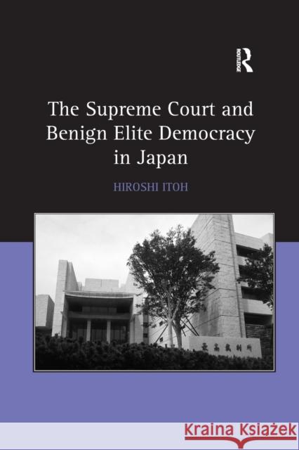 The Supreme Court and Benign Elite Democracy in Japan Hiroshi Itoh 9780367602680 Routledge