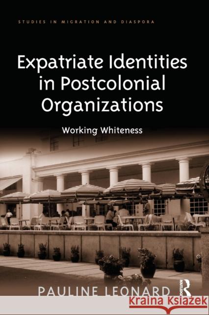 Expatriate Identities in Postcolonial Organizations: Working Whiteness Pauline Leonard 9780367602765 Routledge