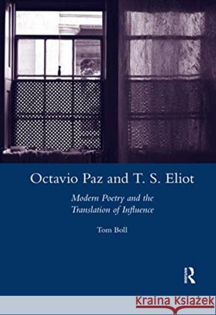 Octavio Paz and T. S. Eliot: Modern Poetry and the Translation of Influence Tom Boll 9780367602857 Routledge