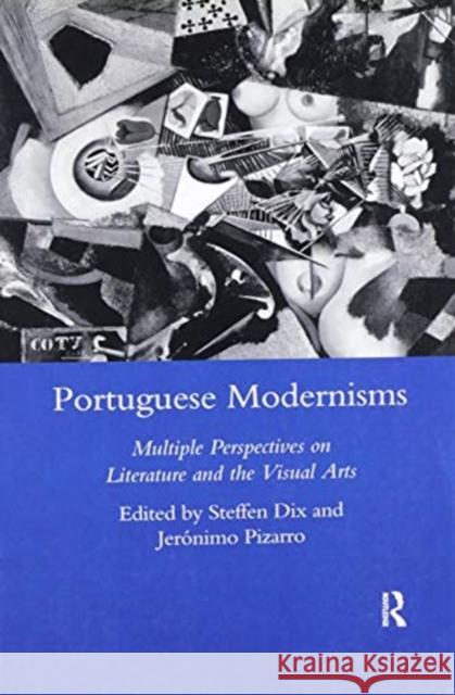 Portuguese Modernisms: Multiple Perspectives in Literature and the Visual Arts Steffen Dix 9780367602918 Routledge