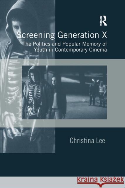 Screening Generation X: The Politics and Popular Memory of Youth in Contemporary Cinema Christina Lee 9780367602949 Routledge