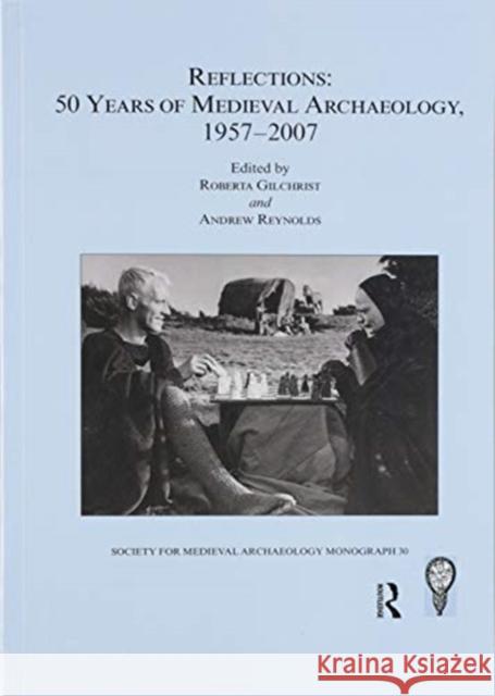 Reflections: 50 Years of Medieval Archaeology, 1957-2007: 50 Years of Medieval Archaeology, 1957-2007 Gilchrist, Roberta 9780367602970 Routledge