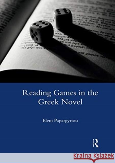 Reading Games in the Greek Novel Eleni Papargyriou 9780367603076 Routledge