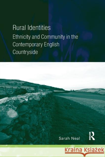 Rural Identities: Ethnicity and Community in the Contemporary English Countryside Sarah Neal 9780367603090