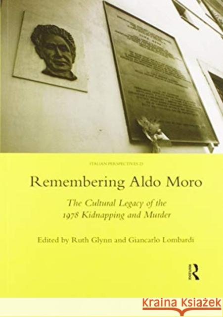 Remembering Aldo Moro: The Cultural Legacy of the 1978 Kidnapping and Murder Ruth Glynn 9780367603137