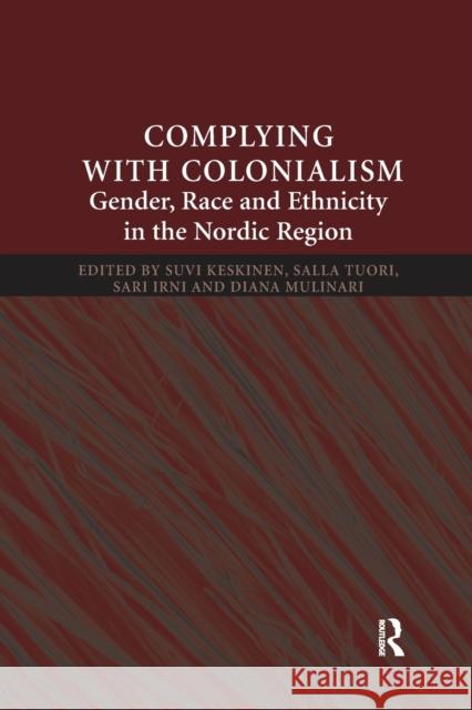 Complying with Colonialism: Gender, Race and Ethnicity in the Nordic Region Suvi Keskinen Salla Tuori Sara Irni 9780367603236