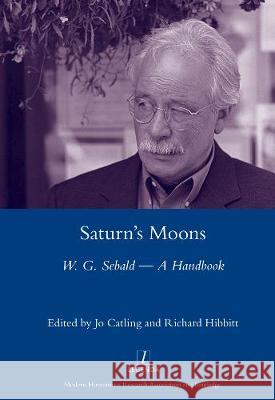 Saturn's Moons: A W.G Sebald Handbook Jo Catling 9780367603298