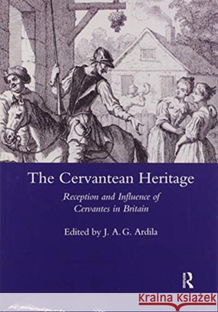 The Cervanrean Heritage: Reception and Influence of Cervantes in Britain Ardila, J. A. Garrido 9780367603366