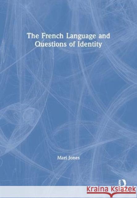 The French Language and Questions of Identity Mari Jones 9780367603373 Routledge