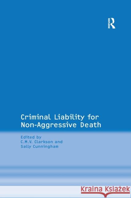 Criminal Liability for Non-Aggressive Death Sally Cunningham C. M. V. Clarkson 9780367603458 Routledge