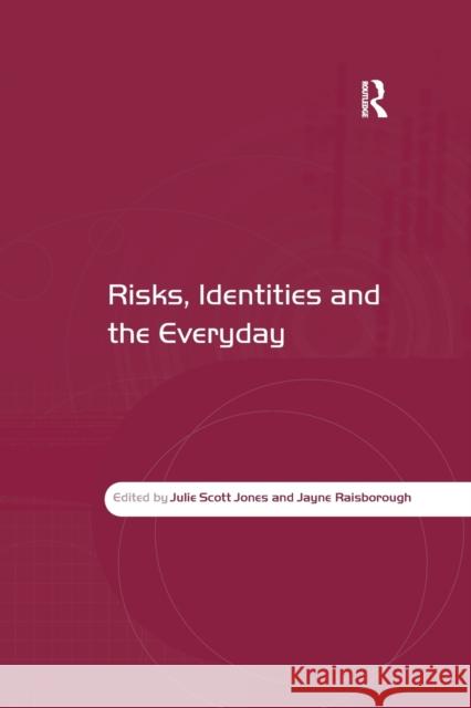 Risks, Identities and the Everyday Julie Scott Jones Jayne Raisborough 9780367603595