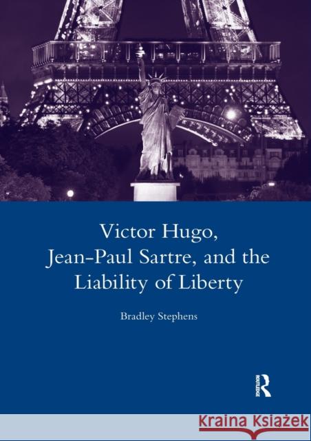 Victor Hugo, Jean-Paul Sartre, and the Liability of Liberty Bradley Stephens 9780367603649 Routledge