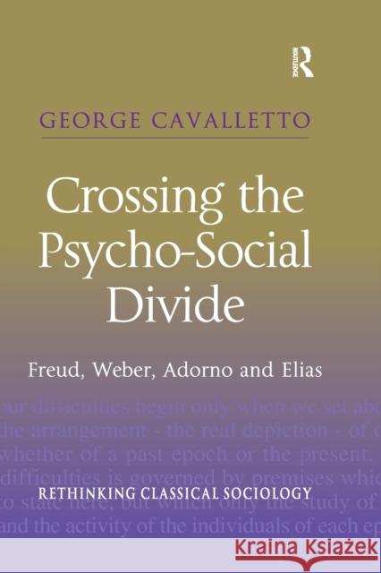 Crossing the Psycho-Social Divide: Freud, Weber, Adorno and Elias George Cavalletto 9780367603762 Routledge