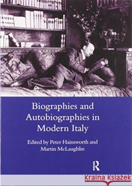 Biographies and Autobiographies in Modern Italy: A Festschrift for John Woodhouse: A Festschrift for John Woodhouse McLaughlin, Martin 9780367603779 Routledge