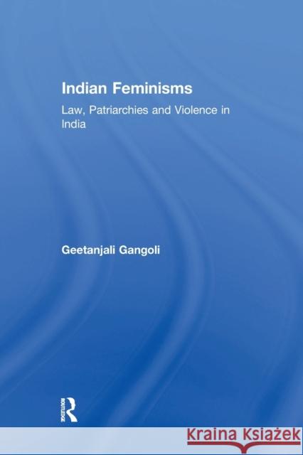 Indian Feminisms: Law, Patriarchies and Violence in India Geetanjali Gangoli 9780367603816