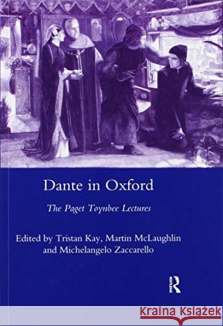 Dante in Oxford: The Paget Toynbee Lectures Kay, Tristan 9780367603830 Routledge