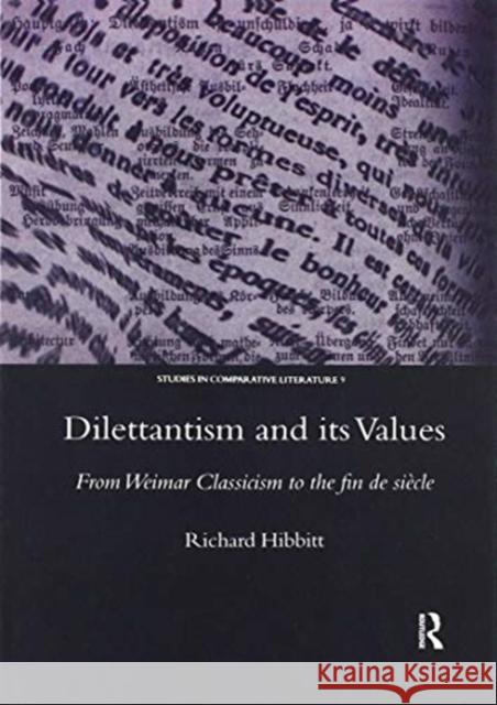 Dilettantism and Its Values: From Weimar Classicism to the Fin de Siècle Hibbitt, Richard 9780367603861 Routledge