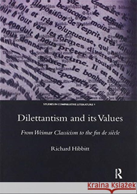 Dilettantism and Its Values: From Weimar Classicism to the Fin de Siècle Hibbitt, Richard 9780367603861