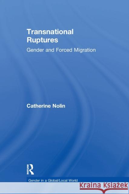 Transnational Ruptures: Gender and Forced Migration Catherine Nolin 9780367604035