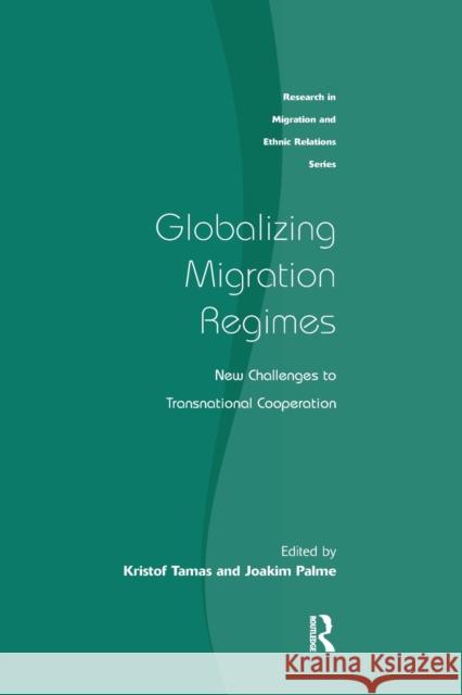 Globalizing Migration Regimes: New Challenges to Transnational Cooperation Kristof Tamas Joakim Palme 9780367604073